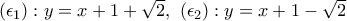 (\epsilon_1):y=x+1+\sqrt{2},~(\epsilon_2):y=x+1-\sqrt{2}