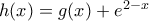 h(x)=g(x)+e^{2-x}