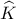 \displaystyle{\widehat K}