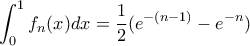\displaystyle{\int _0^1 f_n(x)dx= \dfrac {1}{2} (e^{-(n-1)}-e^{-n})}