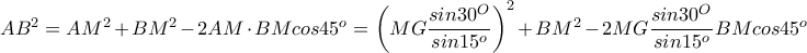 AB^2=AM^2+BM^2-2AM\cdot BMcos45^o=\left ( MG\dfrac{sin30^O}{sin15^o} \right )^2+BM^2-2MG\dfrac{sin30^O}{sin15^o} BMcos45^o