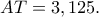AT=3,125. AT=3,125.
