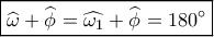 \boxed{\widehat {{\omega _{}}} + \widehat {{\phi _{}}} = \widehat {{\omega _1}} + \widehat {{\phi _{}}} = 180^\circ } \boxed{\widehat {{\omega _{}}} + \widehat {{\phi _{}}} = \widehat {{\omega _1}} + \widehat {{\phi _{}}} = 180^\circ }