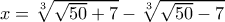x=\sqrt[3]{\sqrt{50}+7}-\sqrt[3]{\sqrt{50}-7}
