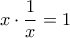  \displaystyle x \cdot \frac{1}{x} = 1