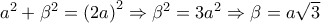 a^2+\beta ^2=\left(2a  \right)^2\Rightarrow \beta ^2=3a^2\Rightarrow \beta =a\sqrt{3}