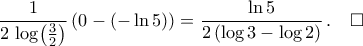 \displaystyle\frac{1}{2\,\log\bigl({\frac{3}{2}}\bigr)}\,(0-(-\ln5))=\frac{\ln5}{2\,({\log{3}-\log{2}})}\,.\quad\square