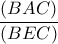 \dfrac{\left ( BAC \right )}{\left ( BEC \right )}
