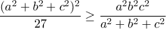 \displaystyle{\frac{(a^2+b^2+c^2)^2}{27}\geq \frac{a^2b^2c^2}{a^2+b^2+c^2}}
