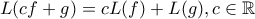 \displaystyle{L(cf+g)=cL(f)+L(g), c \in \mathbb{R}}