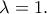\lambda=1.