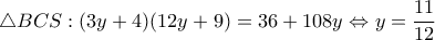  \triangle BCS:(3y + 4)(12y + 9) = 36 + 108y \Leftrightarrow y = \dfrac{{11}}{{12}}