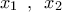 {{x}_{1}}\,\,\,,\,\,\,{{x}_{2}}\,\,\,