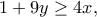 \displaystyle{1+9y\geq 4x, }