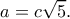 \displaystyle a = c\sqrt 5. 
