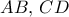 AB, \, CD AB, \, CD
