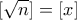 \displaystyle{[\sqrt{n}]=[x]}