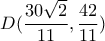 D(\dfrac{{30\sqrt 2 }}{{11}},\dfrac{{42}}{{11}})
