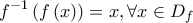 \displaystyle{f^{ - 1} \left( {f\left( x \right)} \right) = x,\forall x \in D_f }