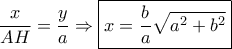 \displaystyle{\frac{x}{AH}=\frac{y}{a}\Rightarrow \boxed{x=\frac{b}{a}\sqrt{a^2+b^2}}} \displaystyle{\frac{x}{AH}=\frac{y}{a}\Rightarrow \boxed{x=\frac{b}{a}\sqrt{a^2+b^2}}}