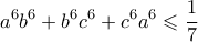 \displaystyle{ a^6b^6 + b^6c^6 + c^6a^6 \leqslant \frac{1}{7}}