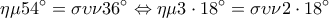\displaystyle \eta \mu 54^\circ  = \sigma \upsilon \nu 36^\circ  \Leftrightarrow \eta \mu 3 \cdot 18^\circ  = \sigma \upsilon \nu 2 \cdot 18^\circ