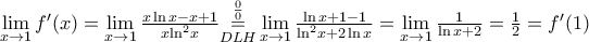 \underset{x\to 1}{\mathop{\lim }}\,{f}'(x)=\underset{x\to 1}{\mathop{\lim }}\,\frac{x\ln x-x+1}{x{{\ln }^{2}}x}\underset{DLH}{\overset{\frac{0}{0}}{\mathop{=}}}\,\underset{x\to 1}{\mathop{\lim }}\,\frac{\ln x+1-1}{{{\ln }^{2}}x+2\ln x}=\underset{x\to 1}{\mathop{\lim }}\,\frac{1}{\ln x+2}=\frac{1}{2}={f}'(1)