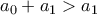 \displaystyle{a_{0}+a_{1}>a_{1}}