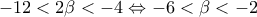 -12<2 \beta<-4 \Leftrightarrow -6<\beta<-2