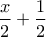 \displaystyle\frac{x}{2} + \frac{1}{2}