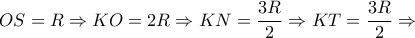 OS=R\Rightarrow KO=2R\Rightarrow KN=\dfrac{3R}{2}\Rightarrow KT=\dfrac{3R}{2}\Rightarrow 