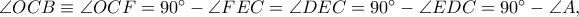 \angle OCB \equiv \angle OCF=90^\circ-\angle FEC=\angle DEC=90^\circ-\angle EDC=90^\circ-\angle A, \angle OCB \equiv \angle OCF=90^\circ-\angle FEC=\angle DEC=90^\circ-\angle EDC=90^\circ-\angle A,