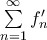  \sum \limits_{n=1}^{\infty} f'_n