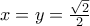 x=y=\frac{\sqrt{2}}{2}