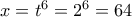 x = t^6 = 2^6 = 64