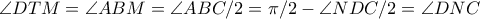 \angle DTM=\angle ABM=\angle ABC/2=\pi/2-\angle NDC/2=\angle DNC