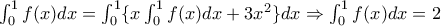 \int_{0}^{1}f(x)dx=\int_{0}^{1}\{x\int_0^1 {f(x)dx+3{x^2}\}dx\Rightarrow \int_0^1 {f(x)}dx=2 \int_{0}^{1}f(x)dx=\int_{0}^{1}\{x\int_0^1 {f(x)dx+3{x^2}\}dx\Rightarrow \int_0^1 {f(x)}dx=2