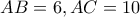 AB=6 , AC=10