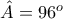 \hat{A}=96^{o}
