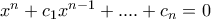 x^n+c_1x^{n-1}+....+c_n=0