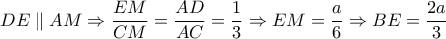 DE\parallel AM\Rightarrow \dfrac{EM}{CM}=\dfrac{AD}{AC}=\dfrac{1}{3}\Rightarrow EM=\dfrac{a}{6}\Rightarrow BE=\dfrac{2a}{3}