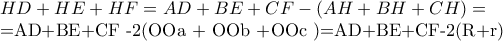 HD + HE + HF=AD + BE +CF - (AH+BH+CH)=
=AD+BE+CF -2(OOa + OOb +OOc )=AD+BE+CF-2(R+r) HD + HE + HF=AD + BE +CF - (AH+BH+CH)=
=AD+BE+CF -2(OOa + OOb +OOc )=AD+BE+CF-2(R+r)