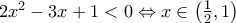 2{x^2} - 3x + 1 < 0 \Leftrightarrow x \in \left( {\frac{1}{2},1} \right)