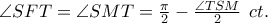 \angle SFT = \angle SMT = \frac{\pi }{2} - \frac{{\angle TSM}}{2}\;\,ct.