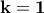 \bf {k=1} \bf {k=1}