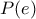 P(e)