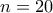 n = 20