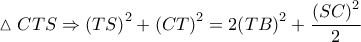 \vartriangle CTS \Rightarrow {\left( {TS} \right)^2} + {\left( {CT} \right)^2} = 2{\left( {TB} \right)^2} + \dfrac{{{{\left( {SC} \right)}^2}}}{2}