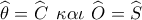 \widehat {{\theta _{}}} = \widehat {{C_{}}}\,\,\,\kappa \alpha \iota \,\,\widehat {{O_{}}} = \widehat {{S_{}}}