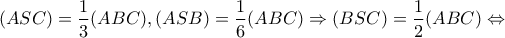 \displaystyle{(ASC) = \frac{1}{3}(ABC),(ASB) = \frac{1}{6}(ABC) \Rightarrow (BSC) = \frac{1}{2}(ABC) \Leftrightarrow }